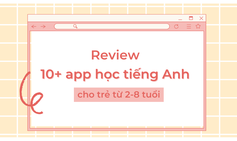 Review 10+ app học tiếng Anh cho bé từ 2-8 tuổi tốt nhất hiện nay